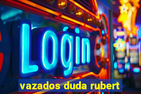 vazados duda rubert